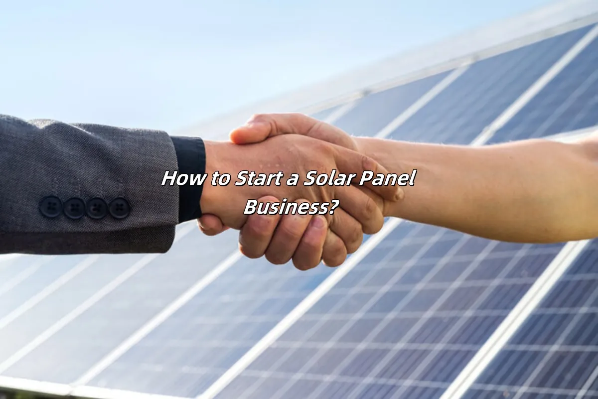 How to Start a Solar Panel Business How to Start a Solar Panel Business